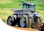 Zwrot podatku akcyzowego zawartego w cenie oleju napędowego wykorzystywanego do produkcji rolnej